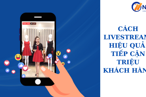 cach-livestream-hieu-qua-tiep-can-trieu-khach-hang cach livestream hieu qua