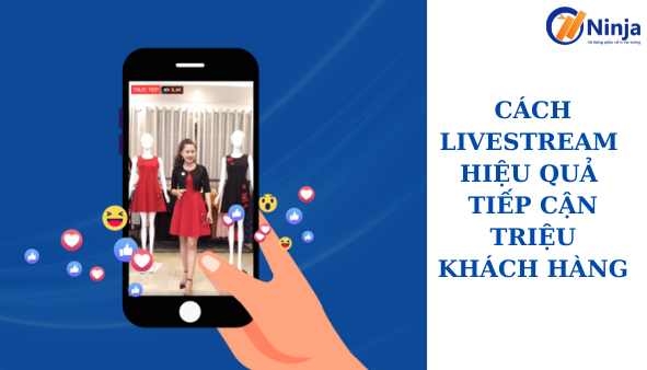 cach-livestream-hieu-qua-tiep-can-trieu-khach-hang cach livestream hieu qua