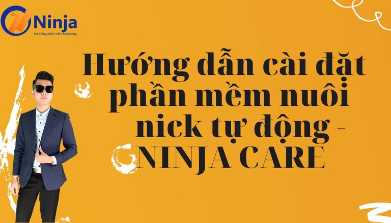 hướng dẫn cài đặt phần mềm nuôi nick tự động ninja care Hướng dẫn cài đặt phần mềm