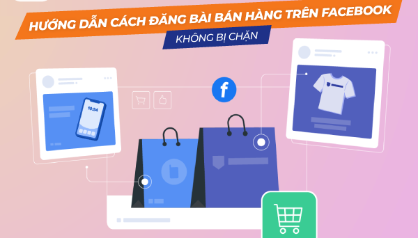 cach-dang-bai-ban-hang-tren-facebook-khong-bi-chan hướng dẫn đăng bài bán hàng trên facebook không bị chặn